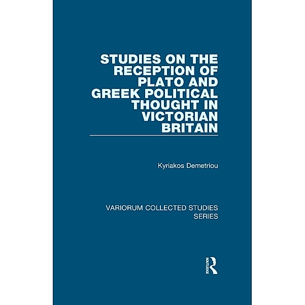 Studies on the Reception of Plato and Greek Political Thought in Victorian Britain, Kyriakos Demetriou
