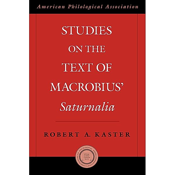 Studies on the Text of Macrobius' Saturnalia, Robert Kaster