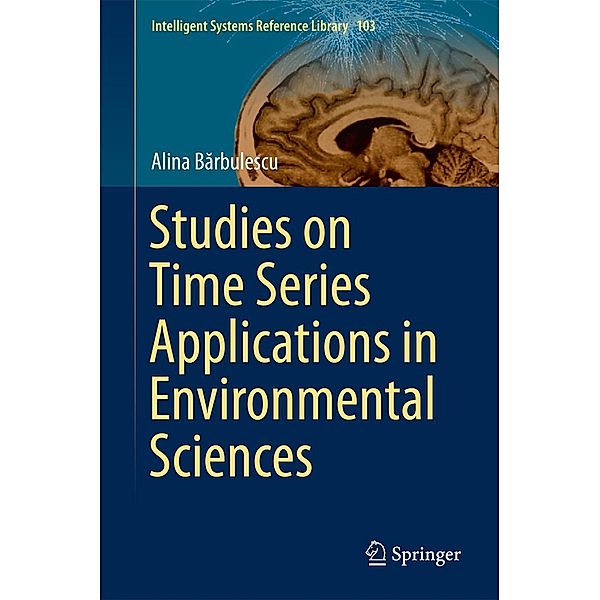 Studies on Time Series Applications in Environmental Sciences / Intelligent Systems Reference Library Bd.103, Alina Barbulescu