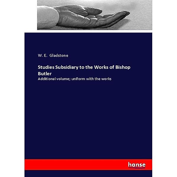 Studies Subsidiary to the Works of Bishop Butler, W. E. Gladstone