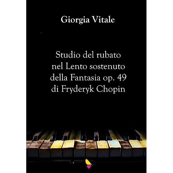 Studio del rubato nel Lento sostenuto della Fantasia op. 49 di Fryderyk Chopin, Giorgia Vitale