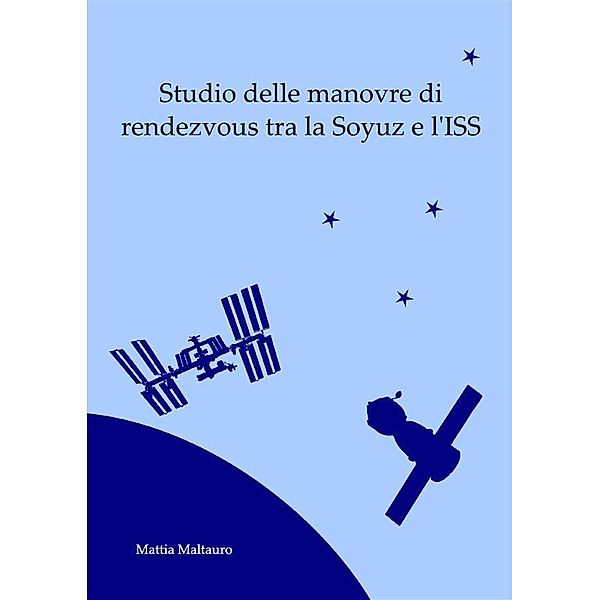 Studio delle manovre di rendezvous tra la Soyuz e l'ISS, Mattia Maltauro