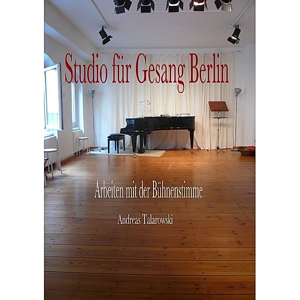 Studio für Gesang Berlin - Arbeiten mit der Bühnenstimme, Andreas Talarowski