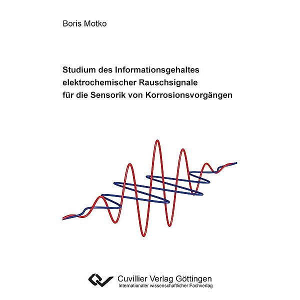 Studium des Informationsgehaltes elektrochemischer Rauschsignale für die Sensorik von Korrosionsvorgängen, Boris Motko