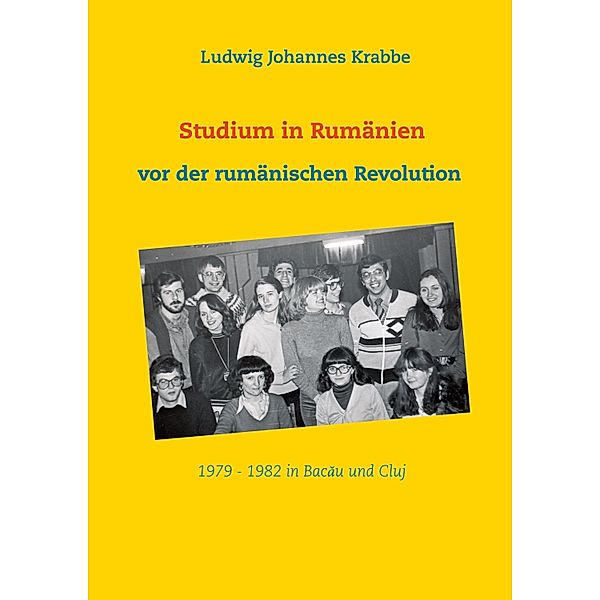 Studium in Rumänien vor der rumänischen Revolution 1979 -1982 in Bacau und Cluj, Ludwig Johannes Krabbe