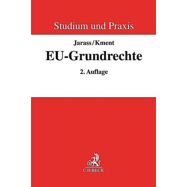 Studium und Praxis / Die EU-Grundrechte, Hans D. Jarass, Martin Kment