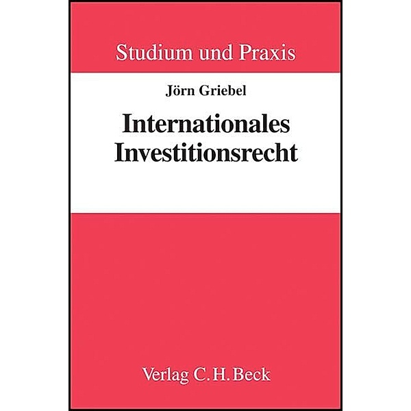 Studium und Praxis / Internationales Investitionsrecht, Jörn Griebel