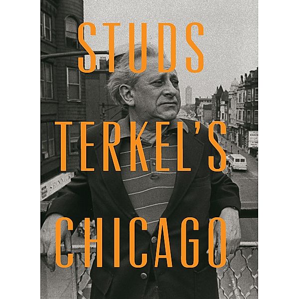 Studs Terkel's Chicago, Studs Terkel