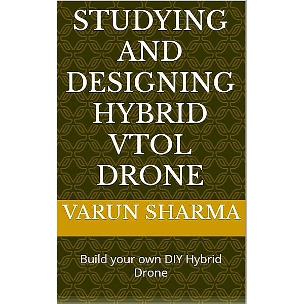 Study and Designing of Hybrid VTOL Drone, Varun Sharma