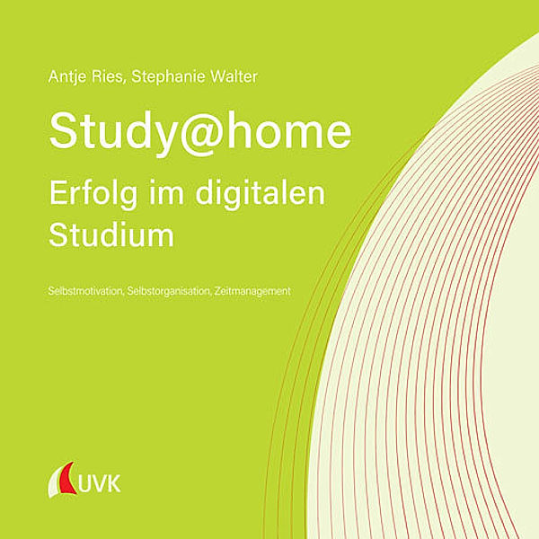 Study at home - Erfolg im digitalen Studium; ., Antje Ries, Stephanie Walter