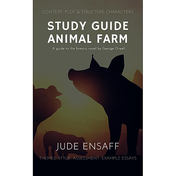 Study Guide: Animal Farm / Study Guide, Jude Ensaff