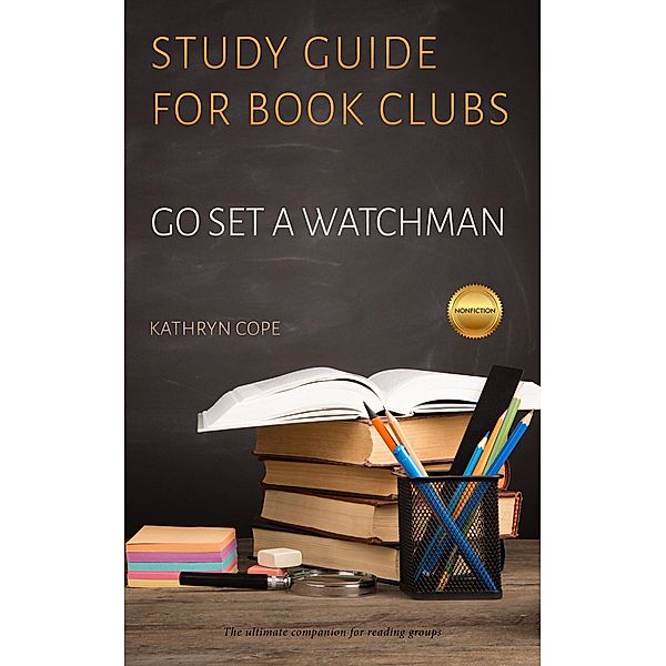 Study Guide for Book Clubs: Go Set a Watchman (Study Guides for Book Clubs, #12) / Study Guides for Book Clubs, Kathryn Cope