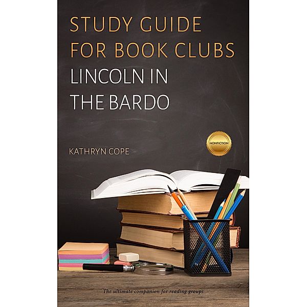 Study Guide for Book Clubs: Lincoln in the Bardo (Study Guides for Book Clubs, #29) / Study Guides for Book Clubs, Kathryn Cope