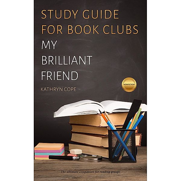 Study Guide for Book Clubs: My Brilliant Friend (Study Guides for Book Clubs, #23) / Study Guides for Book Clubs, Kathryn Cope