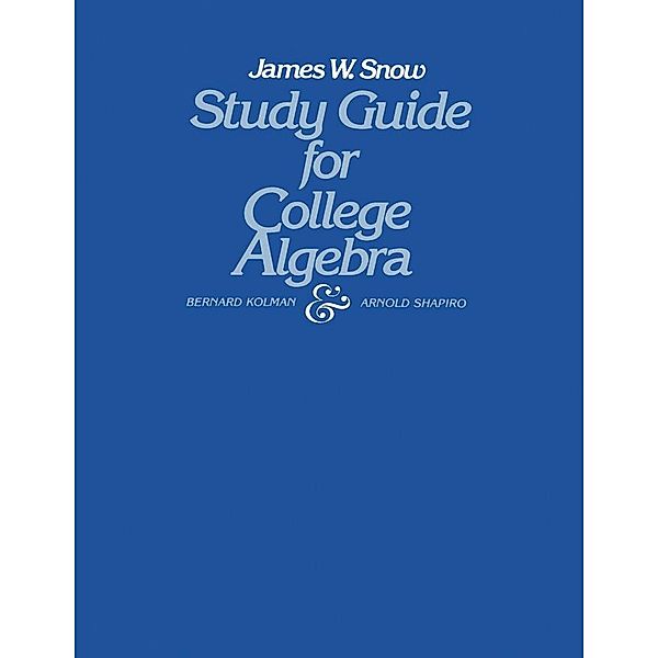 Study Guide for College Algebra, James W. Snow, Bernard Kolman, Arnold Shapiro