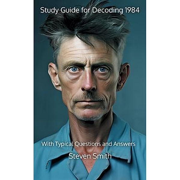 Study Guide for Decoding 1984 / Classic Books Explained, Steven Smith