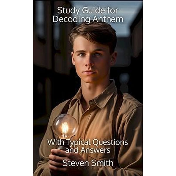 Study Guide for Decoding Anthem / Classic Books Explained, Steven Smith
