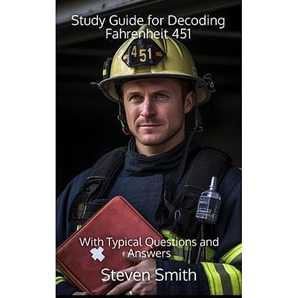 Study Guide for Decoding Fahrenheit 451 / Classic Books Explained, Smith, Steven Smith