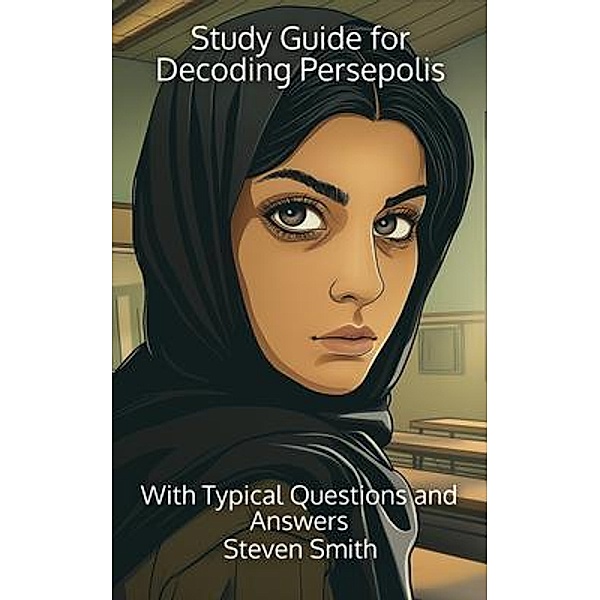 Study Guide for Decoding Persepolis / Classic Books Explained, Steven Smith