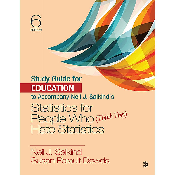 Study Guide for Education to Accompany Neil J. Salkind's Statistics for People Who (Think They) Hate Statistics, Neil J. Salkind, Susan Parault Dowds