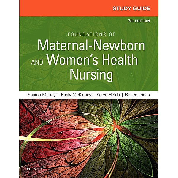 Study Guide for Foundations of Maternal-Newborn and Women's Health Nursing - E-Book, Sharon Smith Murray, Emily Slone Mckinney