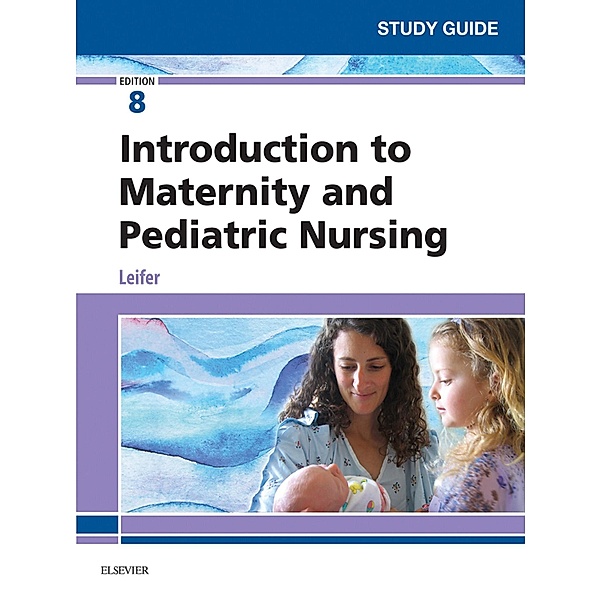 Study Guide for Introduction to Maternity and Pediatric Nursing - E-Book, Gloria Leifer