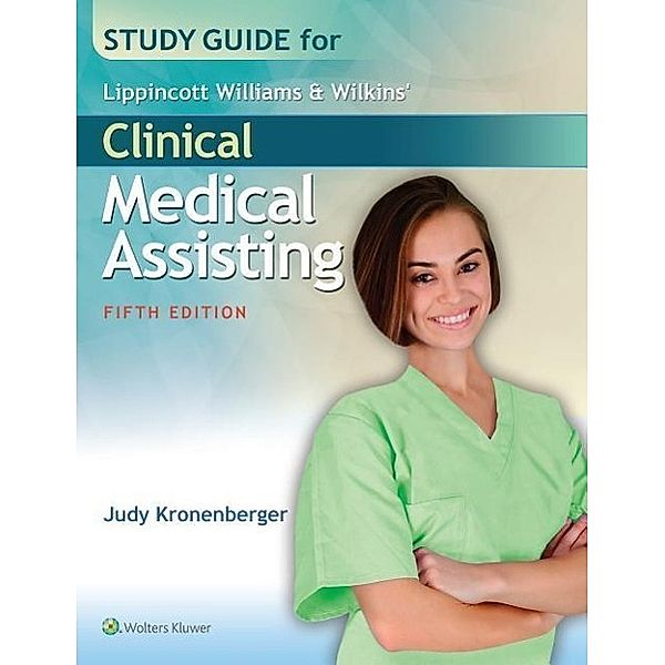 Study Guide for Lippincott Williams & Wilkins' Clinical Medical Assisting, Judy Kronenberger