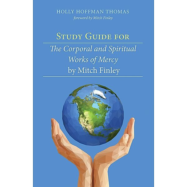 Study Guide for The Corporal and Spiritual Works of Mercy by Mitch Finley, Holly Hoffman Thomas