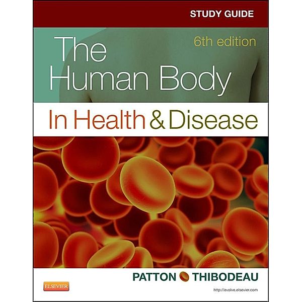 Study Guide for The Human Body in Health & Disease - E-Book, Gary A. Thibodeau, Kevin T. Patton, Linda Swisher