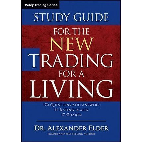 Study Guide for The New Trading for a Living / Wiley Trading Series, Alexander Elder
