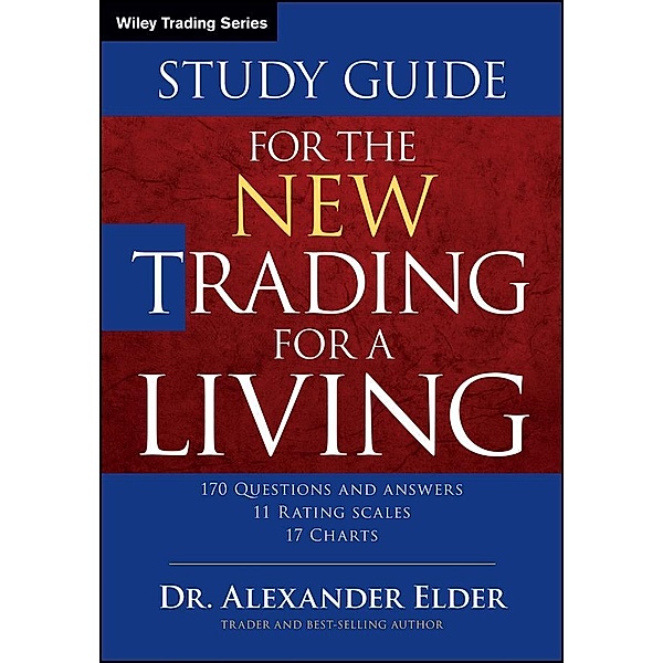 Study Guide for The New Trading for a Living / Wiley Trading Series, Alexander Elder