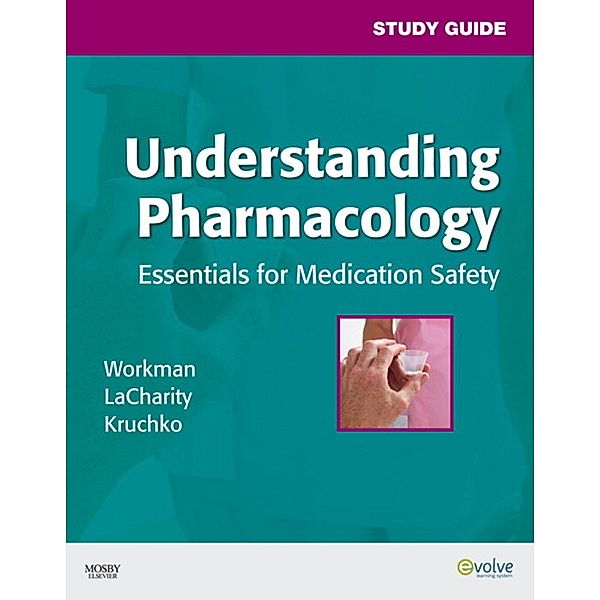 Study Guide for Understanding Pharmacology - E-Book, Linda A. LaCharity, M. Linda Workman, Julie S. Snyder, Jennifer A. Ponto, Linda Lea Kerby, Susan L. Kruchko