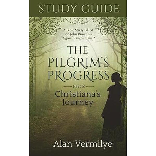 Study Guide on the Pilgrim's Progress Part 2 Christiana's Journey / Pilgrim's Progress Series, Alan Vermilye