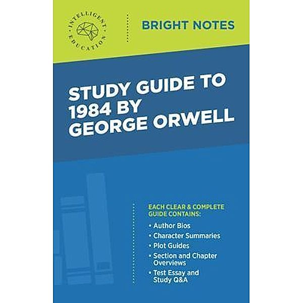 Study Guide to 1984 by George Orwell / Bright Notes, Intelligent Education