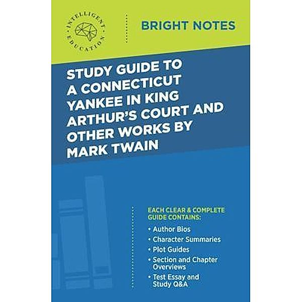 Study Guide to A Connecticut Yankee in King Arthur's Court and Other Works by Mark Twain / Bright Notes