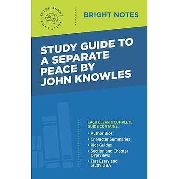 Study Guide to A Separate Peace by John Knowles / Bright Notes, Intelligent Education