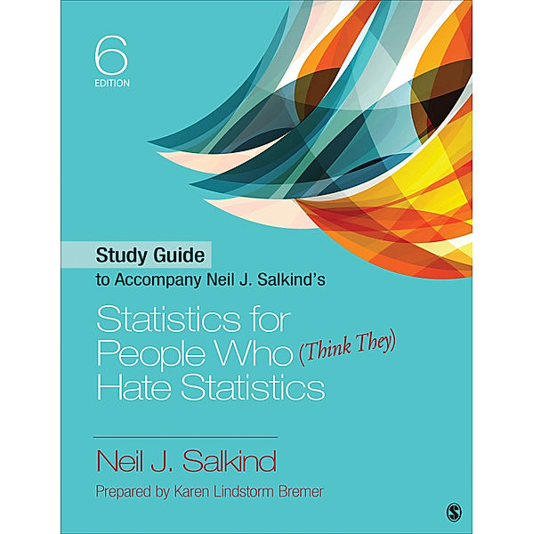 Study Guide to Accompany Neil J. Salkind's Statistics for People Who (Think They) Hate Statistics, Neil J. Salkind