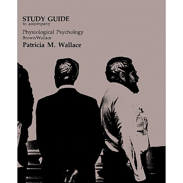 Study Guide to Accompany Physiological Psychology Brown/Wallace, Patricia M. Wallace