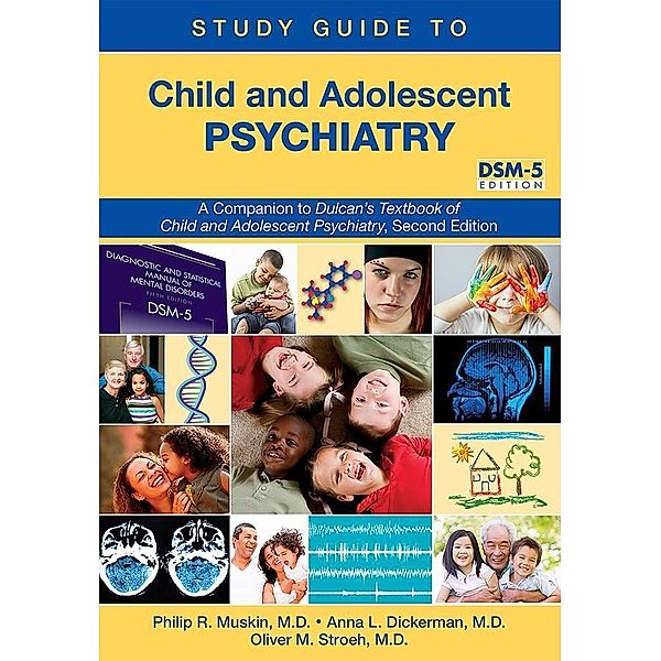 Study Guide to Child and Adolescent Psychiatry / American Psychiatric Association Publishing, Philip R. Muskin, Anna L. Dickerman, Oliver M. Stroeh