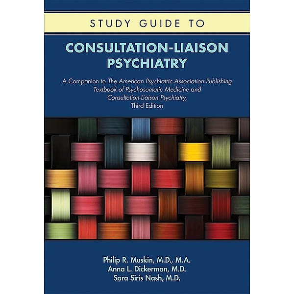 Study Guide to Consultation-Liaison Psychiatry, Philip R. Muskin, Anna L. Dickerman, Sara Siris Nash