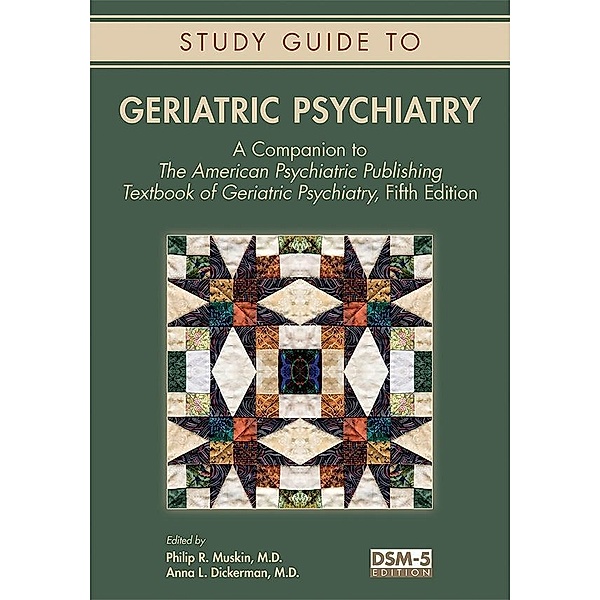Study Guide to Geriatric Psychiatry, Philip R. Muskin, Anna L. Dickerman