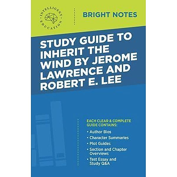 Study Guide to Inherit the Wind by Jerome Lawrence and Robert E. Lee / Bright Notes, Intelligent Education