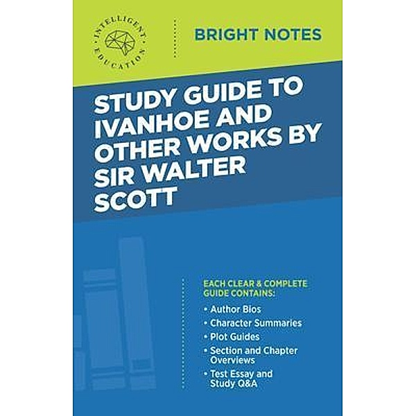 Study Guide to Ivanhoe and Other Works by Sir Walter Scott / Bright Notes