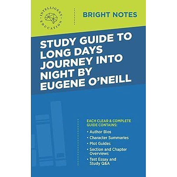 Study Guide to Long Days Journey into Night by Eugene O'Neill / Bright Notes, Intelligent Education