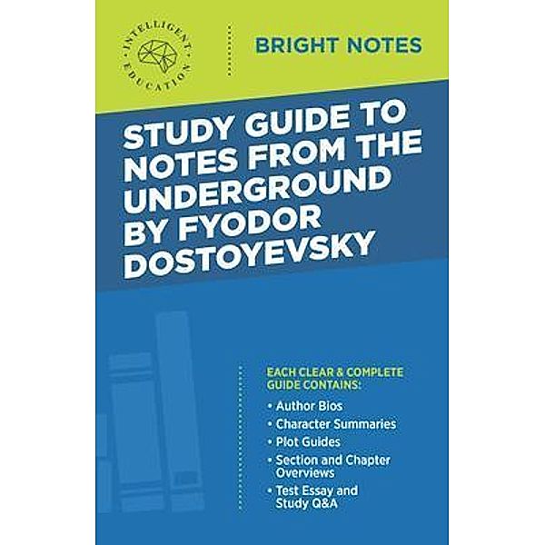 Study Guide to Notes From the Underground by Fyodor Dostoyevsky / Bright Notes, Intelligent Education