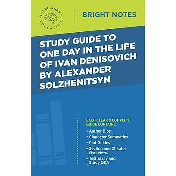 Study Guide to One Day in the Life of Ivan Denisovich by Alexander Solzhenitsyn / Bright Notes, Intelligent Education