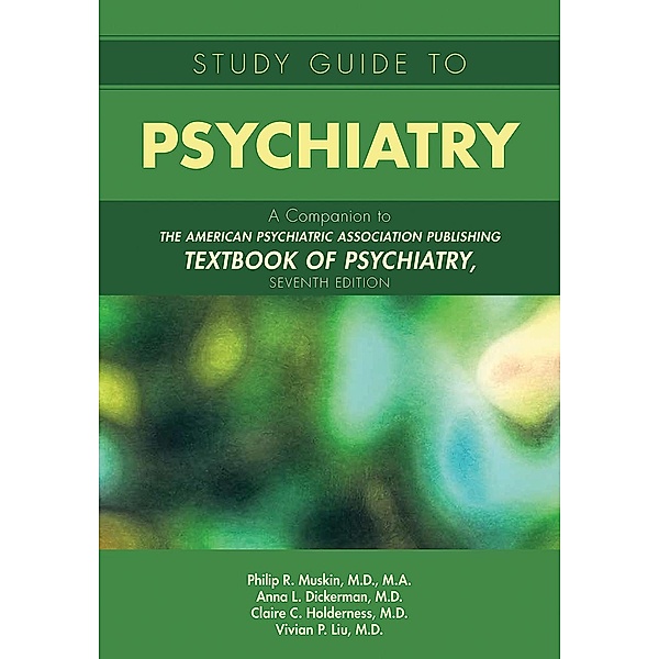 Study Guide to Psychiatry, Philip R. Muskin, Anna L. Dickerman, Claire C. Holderness, Vivian P. Liu