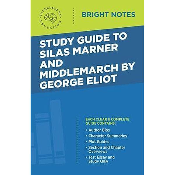 Study Guide to Silas Marner and Middlemarch by George Eliot / Bright Notes