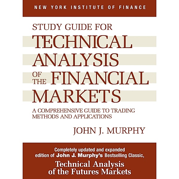 Study Guide to Technical Analysis of the Financial Markets, John J. Murphy