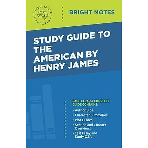 Study Guide to The American by Henry James / Bright Notes, Intelligent Education